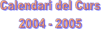 Calendari del Curs
2003 - 2004