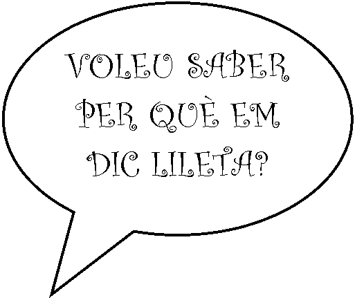 Llamada ovalada: VOLEU SABER PER QUÈ EM DIC LILETA?