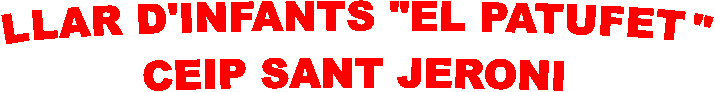 LLAR D'INFANTS "EL PATUFET"
CEIP SANT JERONI